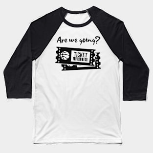 Are we going? Baseball T-Shirt